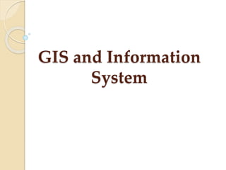 GIS and Information
System
 