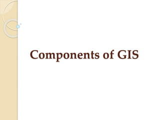 Components of GIS
 