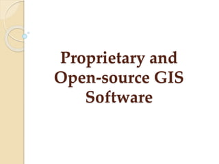 Proprietary and
Open-source GIS
Software
 