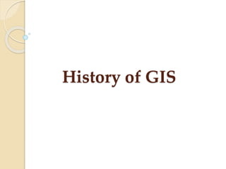 History of GIS
 