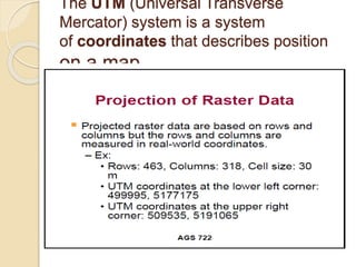 The UTM (Universal Transverse
Mercator) system is a system
of coordinates that describes position
on a map
 