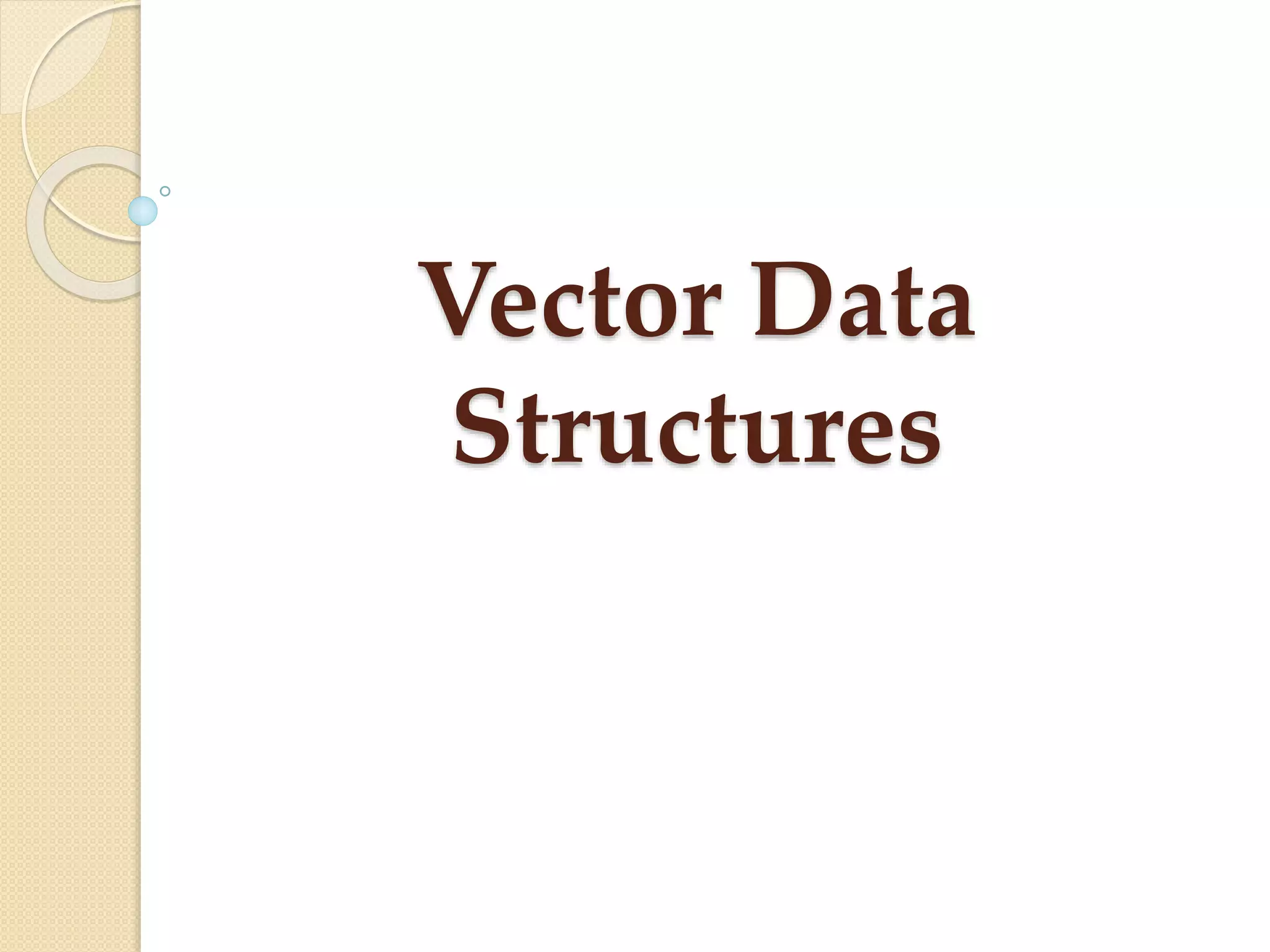 Vector Data
Structures
 