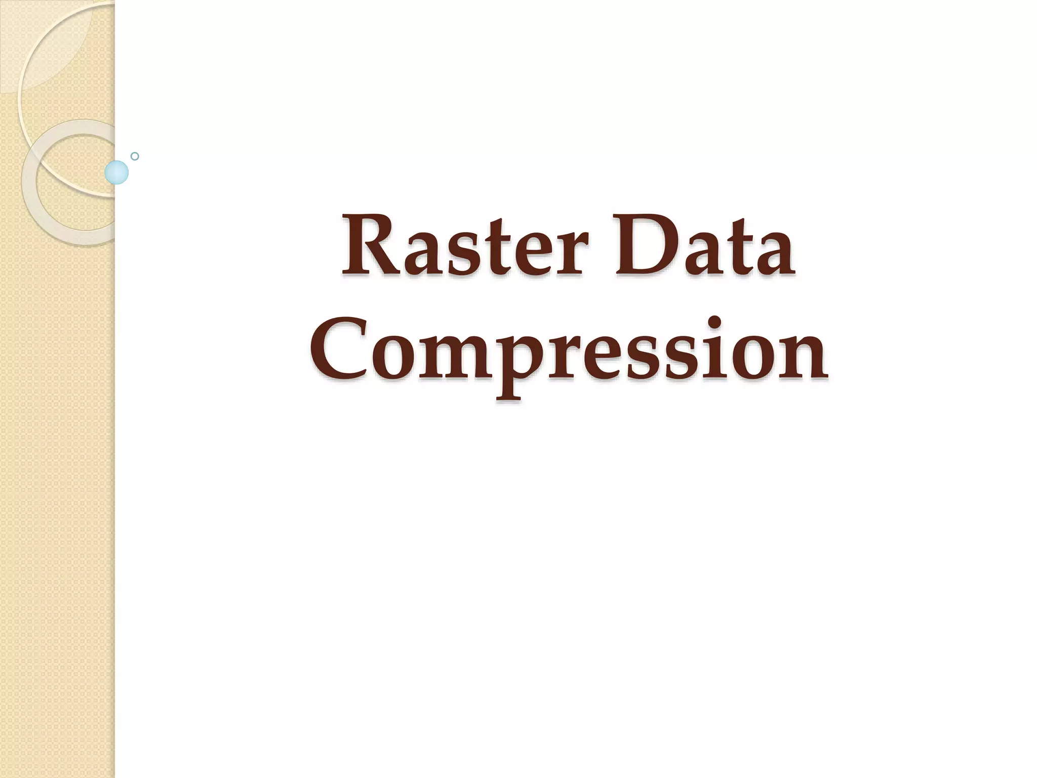 Raster Data
Compression
 
