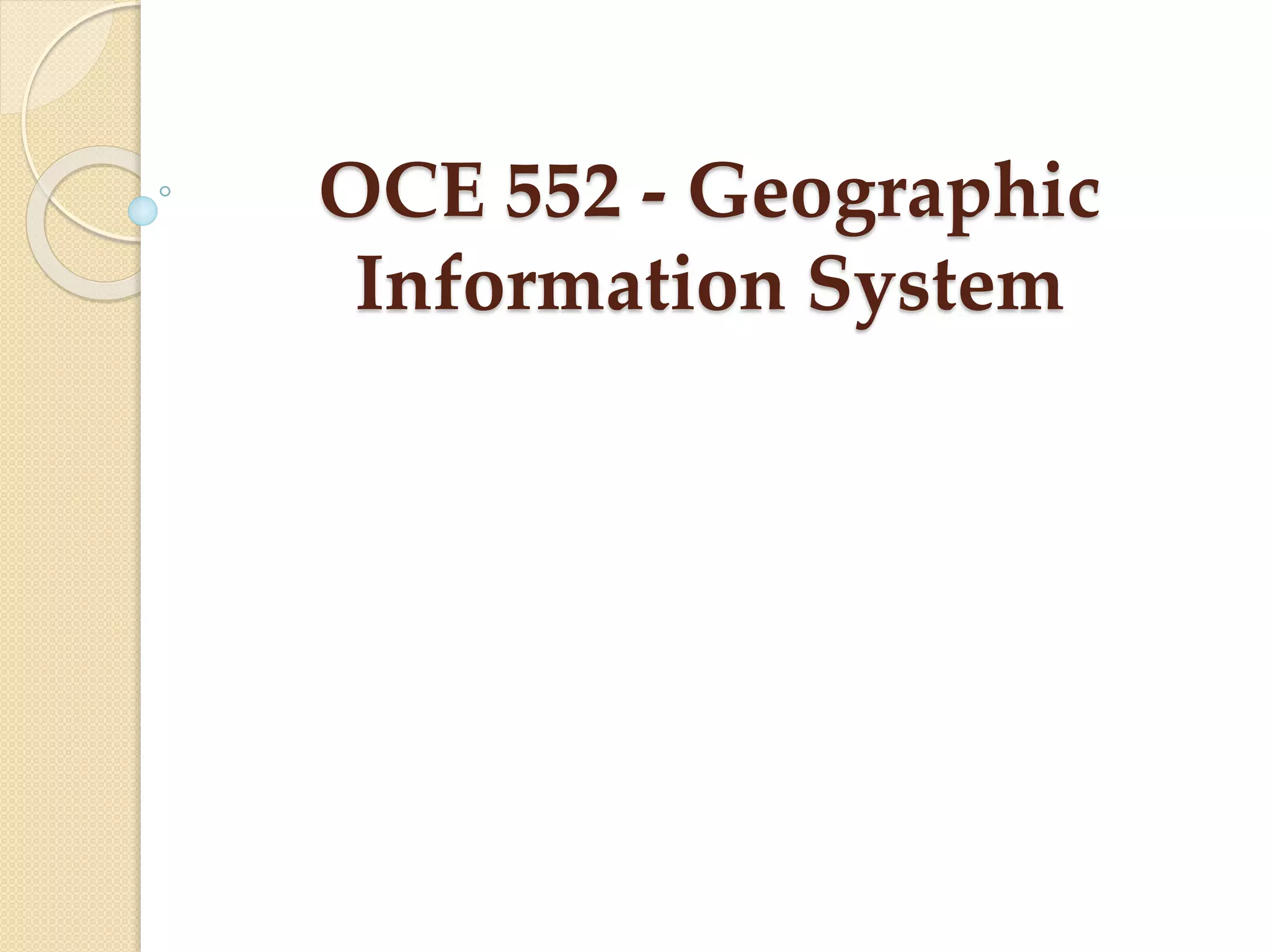 OCE 552 - Geographic
Information System
 
