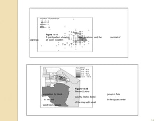 Figure 11.18
A point pattern showing deer locations and the number of
sightings at each location.
Figure 11.19
Percent Latino
population by block group in Ada
County, Idaho. Boise
is located in the upper center
of the map with small
sized block groups.
 