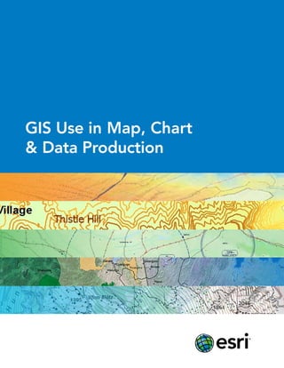 GIS Use in Map, Chart
& Data Production
 