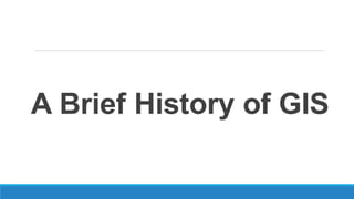 A Brief History of GIS
 