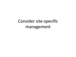 Consider site-specific
   management
 