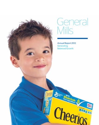 General
Mills
Annual Report 2012
Generating
Balanced Growth
 