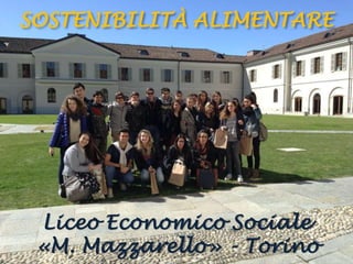 Liceo Economico Sociale
«M. Mazzarello» - Torino
SOSTENIBILITÀ ALIMENTARE
 
