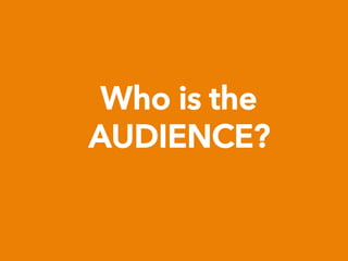 Who is the
AUDIENCE?
 