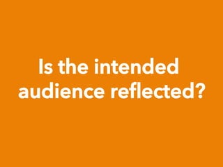 Is the intended
audience reﬂected?
 