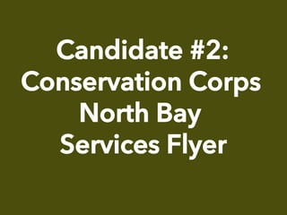 Candidate #2:
Conservation Corps
North Bay
Services Flyer
 