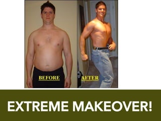 EXTREME MAKEOVER!
 