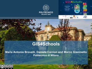 GIS4Schools
Maria Antonia Brovelli, Daniela Carrion and Marco Gianinetto
Politecnico di Milano
Erasmus Days 2020
16 October 2020
 