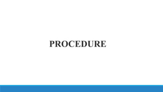 PROCEDURE
 