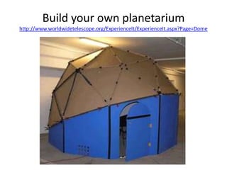Build your own planetarium
http://www.worldwidetelescope.org/ExperienceIt/ExperienceIt.aspx?Page=Dome
 