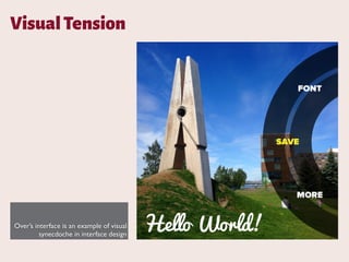 VisualTension
Over’s interface is an example of visual
synecdoche in interface design
 