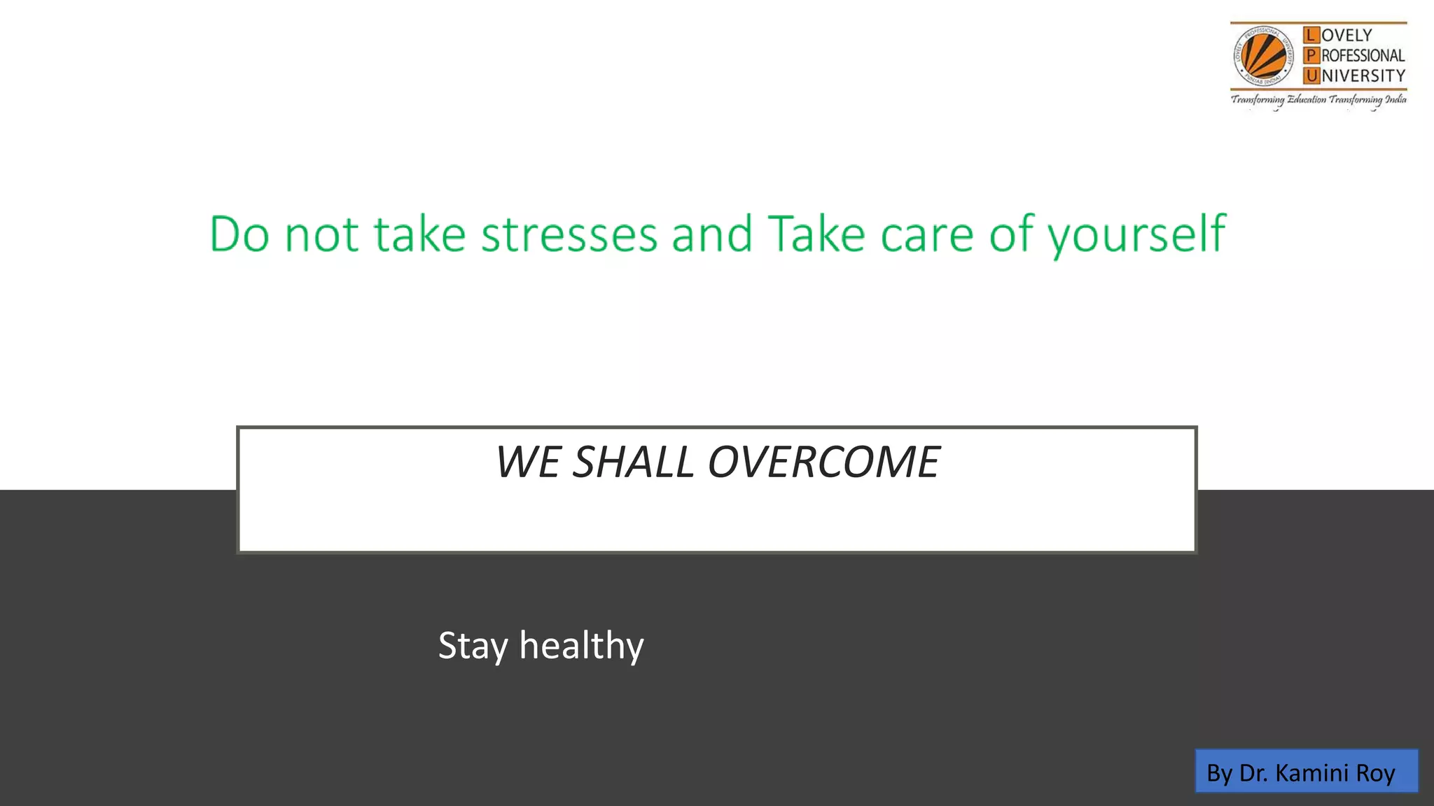 WE SHALL OVERCOME
Stay healthy
By Dr. Kamini Roy
 