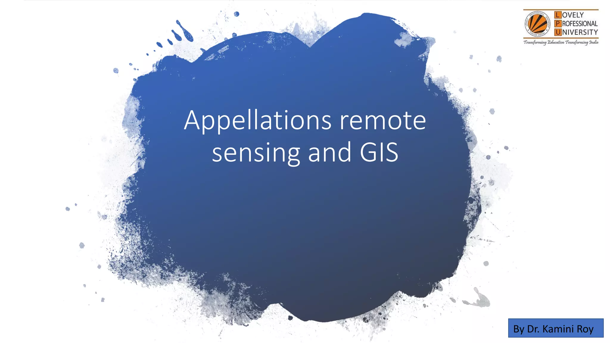Appellations remote
sensing and GIS
By Dr. Kamini Roy
 