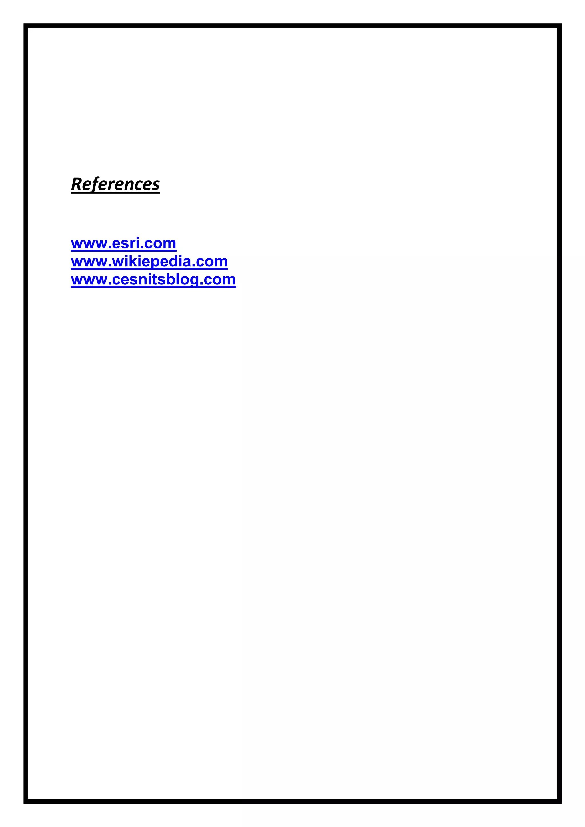 References
www.esri.com
www.wikiepedia.com
www.cesnitsblog.com

 