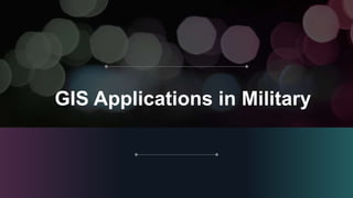 GIS Applications in Military
 
