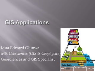 GIS Applications Idua Edward Olunwa MS, Geosciences (GIS & Geophysics) Geosciences and GIS Specialist 1 