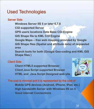 Windows Server IIS 5 or later 6,7,8
CGI supported Server
GPS users locations Data Base CGI Engine
GIS Shape file to KML CG...