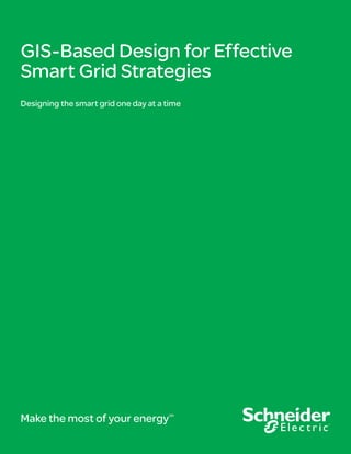 GIS-Based Design for Effective
Smart Grid Strategies

Executive summary
An accurate, up-to-date model of a utility’s distribution
network is the backbone of Smart Grid technologies. But
a Schneider Electric survey shows that 74% of utilities
are concerned about the readiness of their network
model to support Smart Grid applications. This paper
presents a quantitative comparison of a Geographic
Information System (GIS)–based graphic work design
system vs. a CAD-based tool, demonstrating how the
GIS-based design approach is better able to keep up
with the continuous changes in a dynamic electrical
distribution network.

998-2095-05-20-12AR0

 