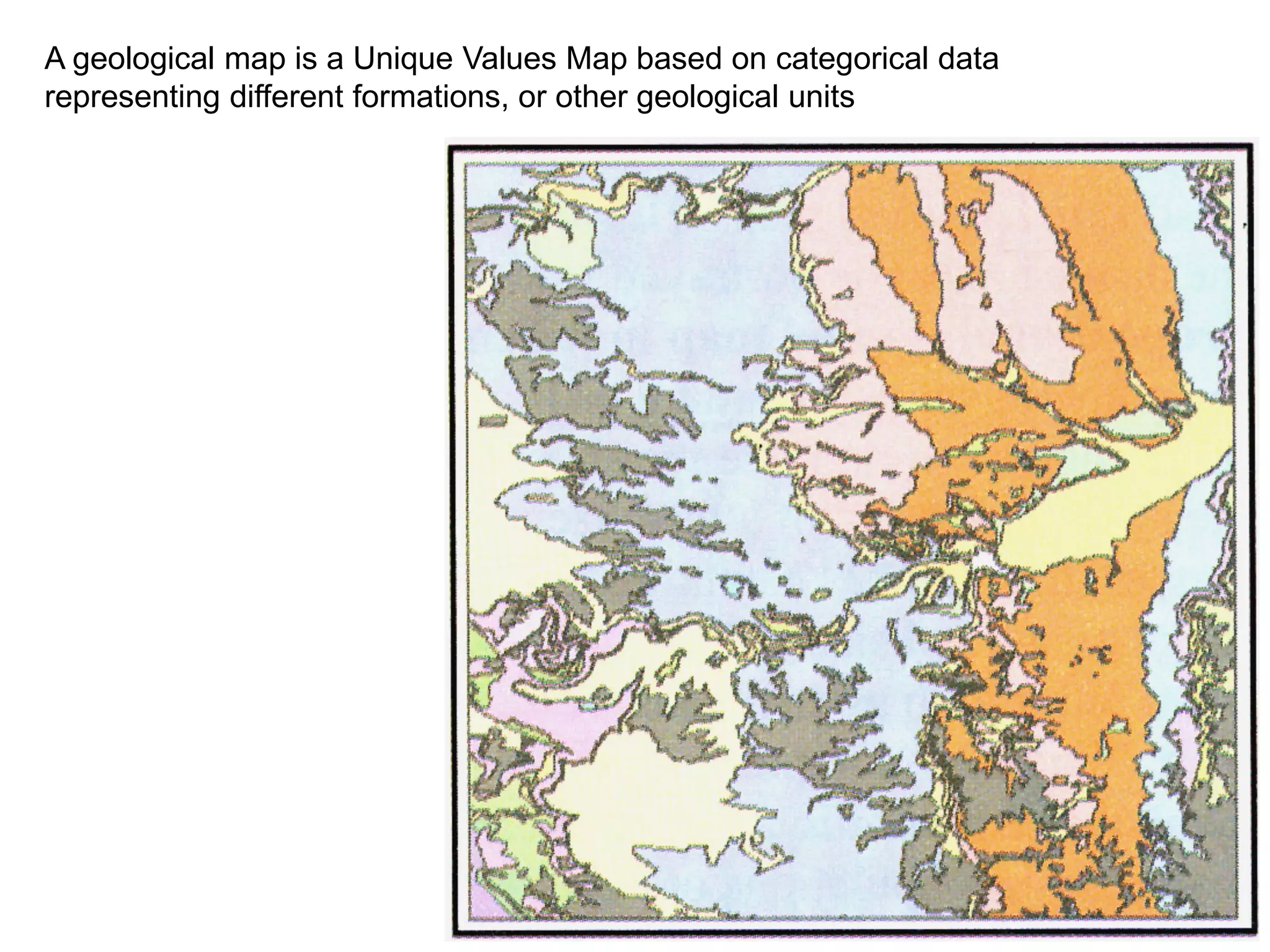 A geological map is a Unique Values Map based on categorical data
representing different formations, or other geological units
 