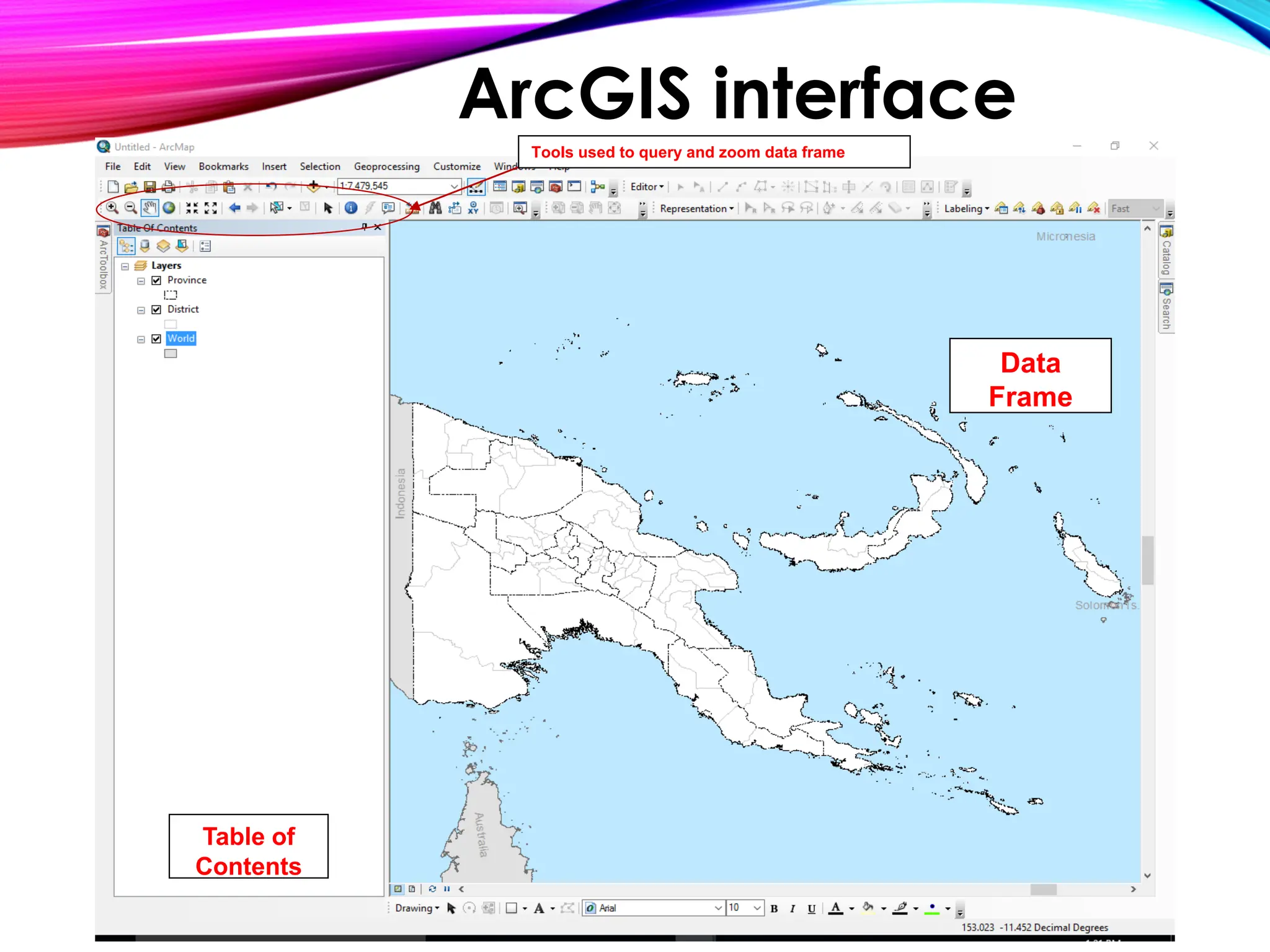 Table of
Contents
Data
Frame
Tools used to query and zoom data frame
ArcGIS interface
 