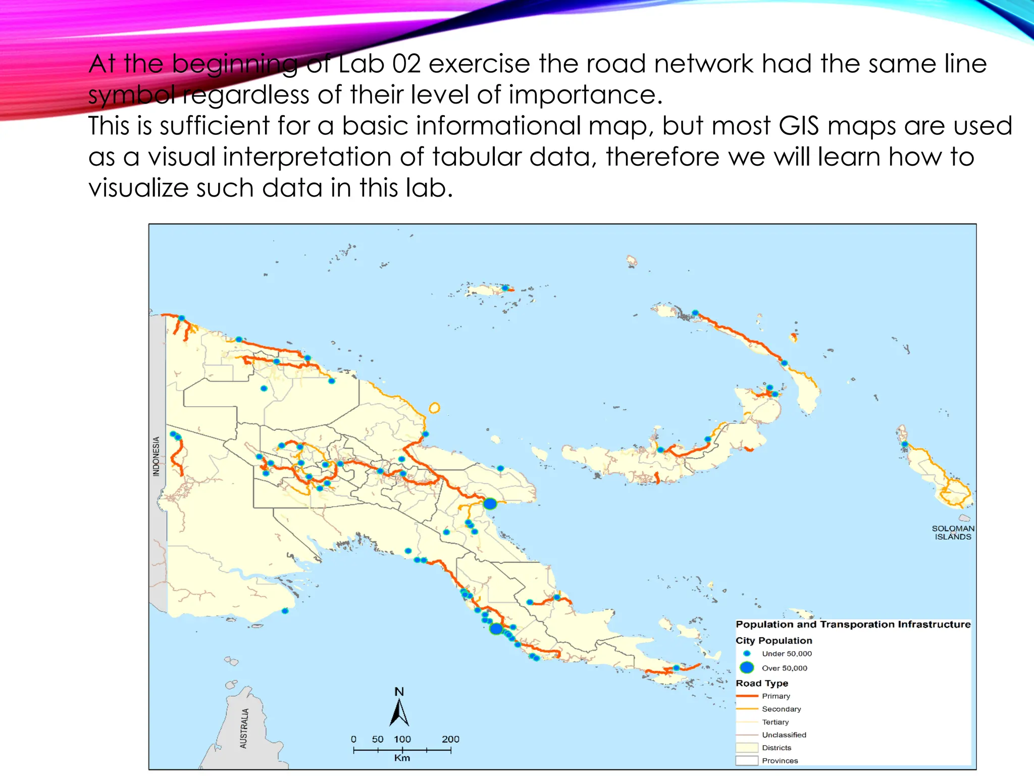 At the beginning of Lab 02 exercise the road network had the same line
symbol regardless of their level of importance.
This is sufficient for a basic informational map, but most GIS maps are used
as a visual interpretation of tabular data, therefore we will learn how to
visualize such data in this lab.
 