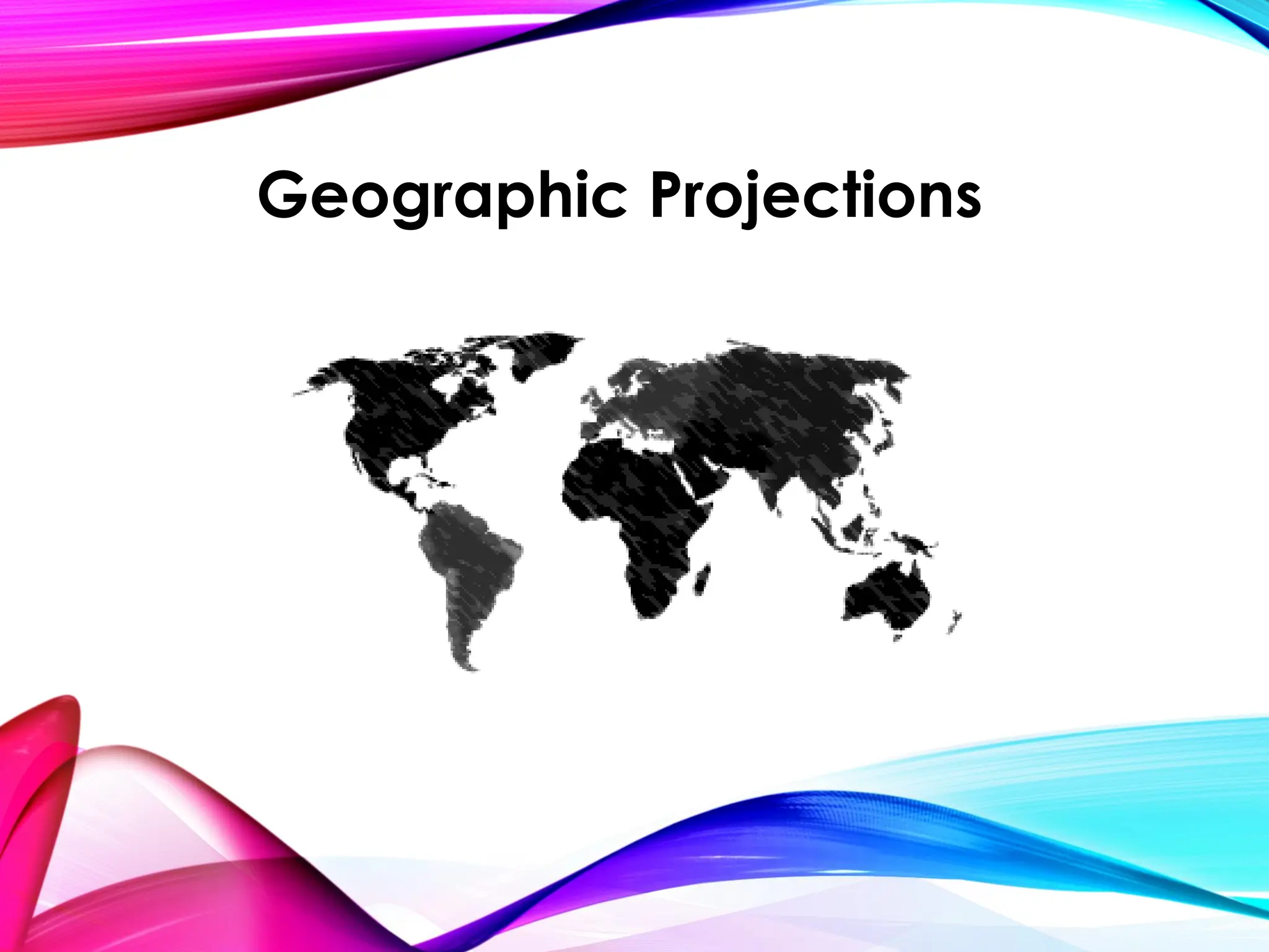 Geographic Projections
 