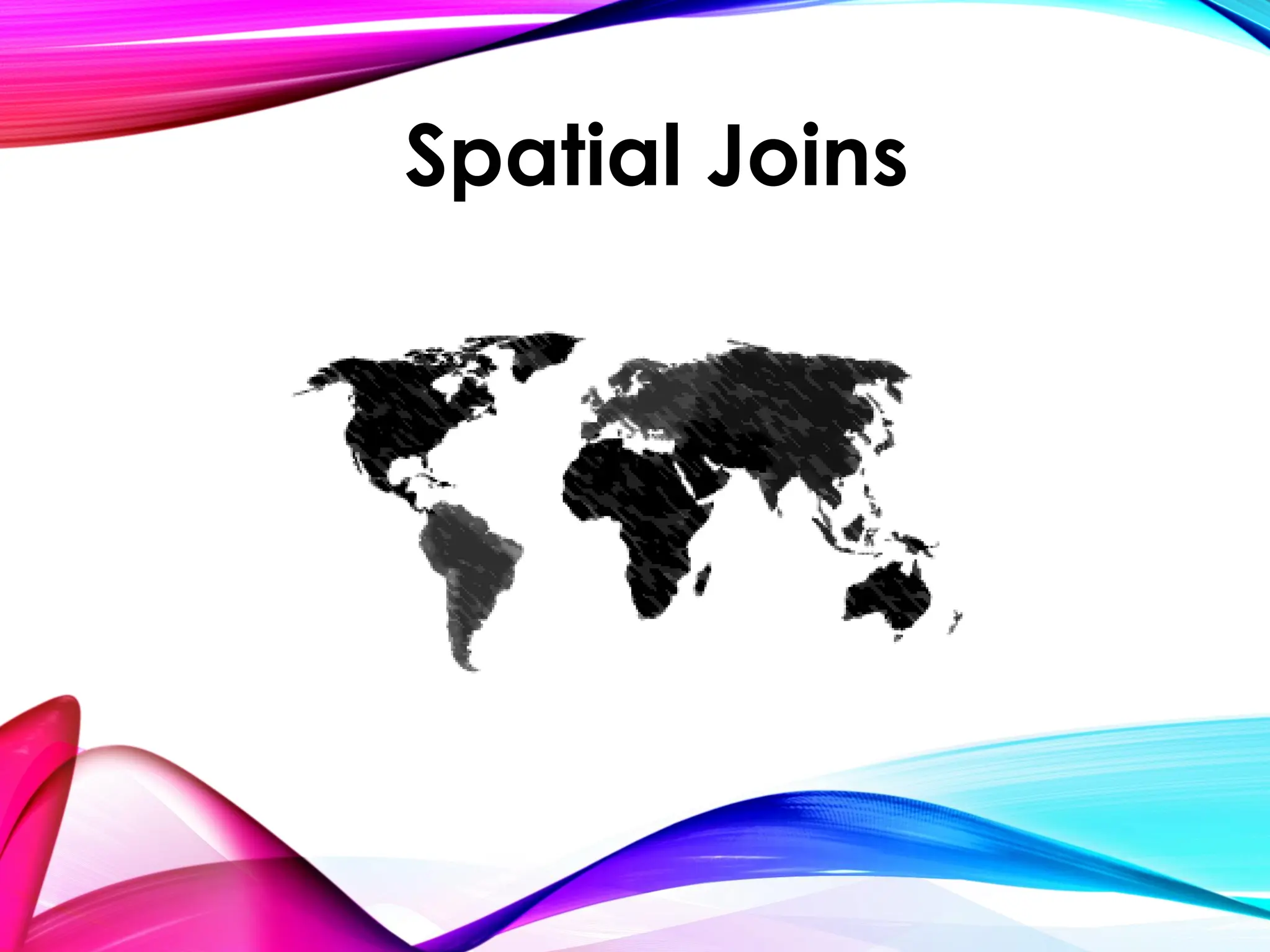 Spatial Joins
 