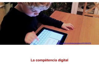 La compètencia digital
http://www.flickr.com/photos/noxvobiscum/6319642276/
 