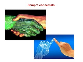 Sempre connectats
 