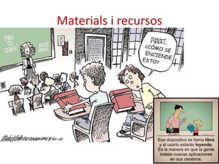 Materials i recursos
 
