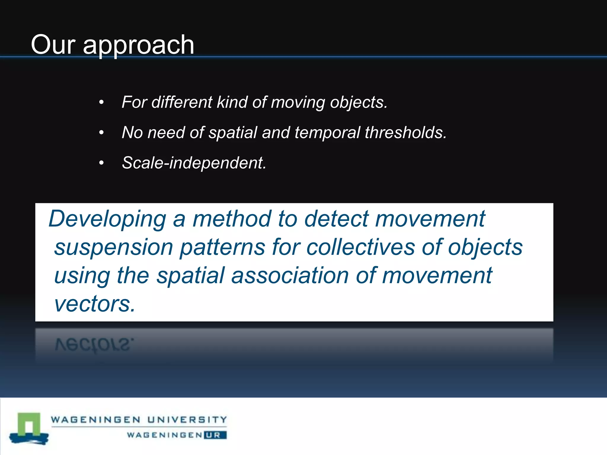 Slow movement may be undistinguishable from inaccurate observations.Our approachFor different kind of moving objects.