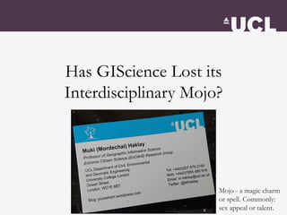 Has GIScience Lost its
Interdisciplinary Mojo?
Mojo - a magic charm
or spell. Commonly:
sex appeal or talent.
 