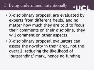 3. Being undermined, intentionally
• X-disciplinary proposal are evaluated by
experts from different fields, and no
matter...