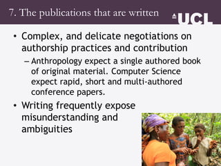 7. The publications that are written
• Complex, and delicate negotiations on
authorship practices and contribution
– Anthr...