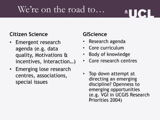 We’re on the road to…
Citizen Science
• Emergent research
agenda (e.g. data
quality, Motivations &
incentives, Interaction...