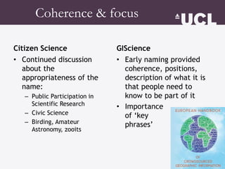 Coherence & focus
Citizen Science
• Continued discussion
about the
appropriateness of the
name:
– Public Participation in
...