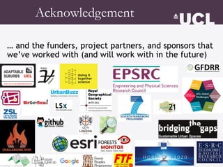 Acknowledgement
… and the funders, project partners, and sponsors that
we’ve worked with (and will work with in the future)
 