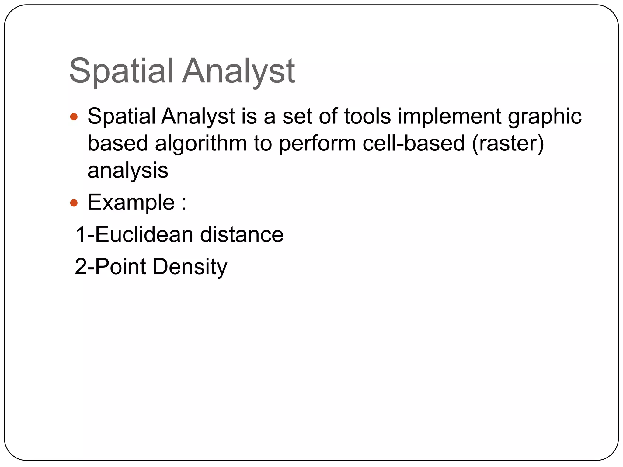 1-Euclidean distanceThe Euclidean distance output raster contains the measured distance from every cell to the nearest source