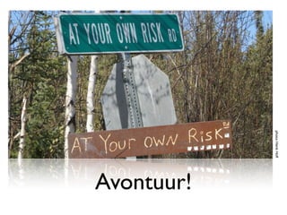 photo: Henk Hoff
                   Avontuur!
 