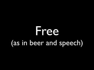 Free
(as in beer and speech)
 