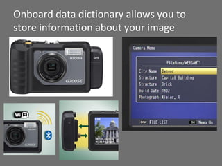 Onboard data dictionary allows you to
store information about your image
 