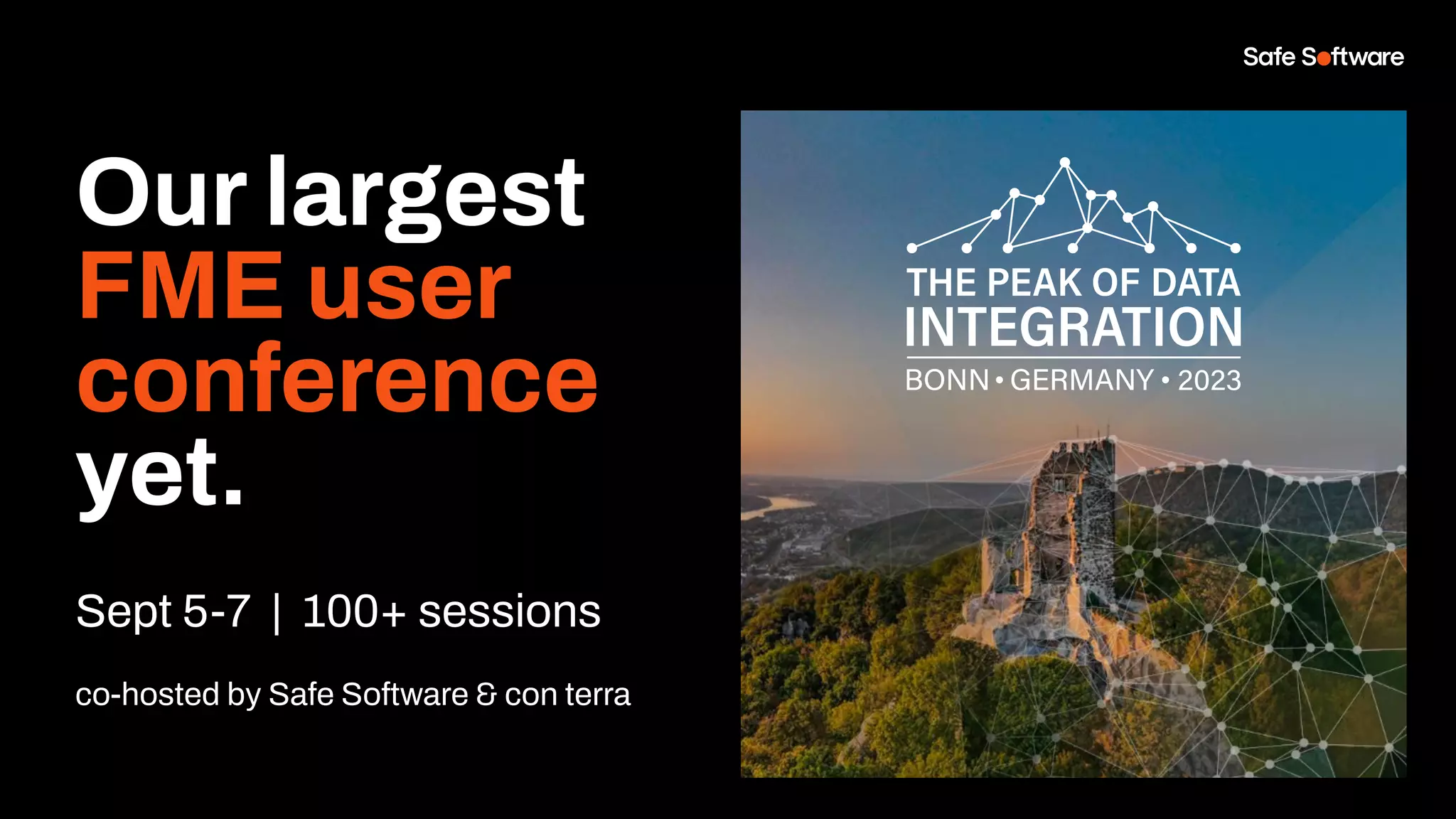 Our largest
FME user
conference
yet.
Sept 5-7 | 100+ sessions
co-hosted by Safe Software & con terra
 