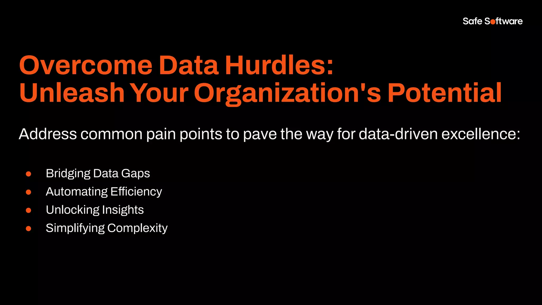 Overcome Data Hurdles:
UnleashYour Organization's Potential
Address common pain points to pave the way for data-driven excellence:
● Bridging Data Gaps
● Automating Efficiency
● Unlocking Insights
● Simplifying Complexity
 